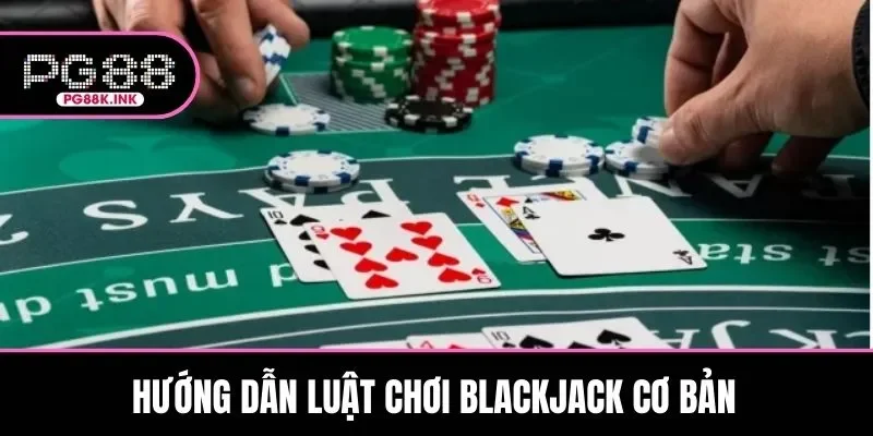 Hướng dẫn luật chơi Blackjack cơ bản tại nhà cái trực tuyến