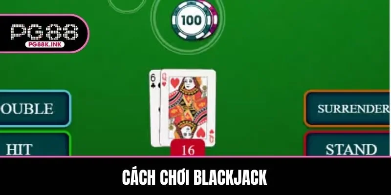 Cách Chơi Blackjack: Hướng Dẫn Chi Tiết Cho Người Mới