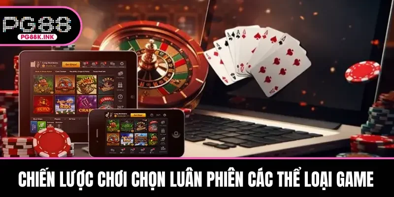 Chiến lược chơi chọn luân phiên các thể loại game