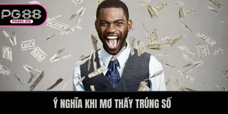 Ý nghĩa khi mơ thấy trúng số 