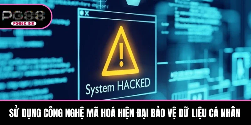 Sử dụng công nghệ mã hoá hiện đại bảo vệ dữ liệu cá nhân