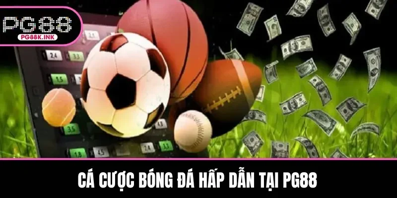 Cá cược bóng đá hấp dẫn tại PG88