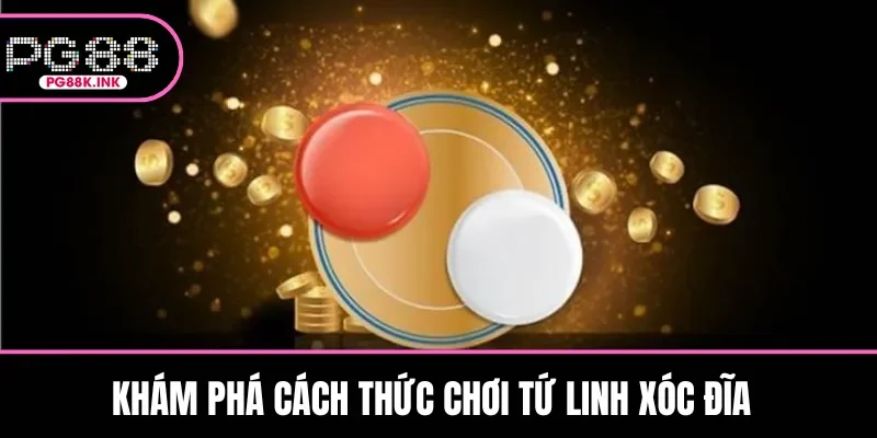 Khám phá cách thức chơi Tứ Linh Xóc Đĩa 